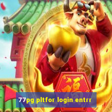 77pg pltfor login entrr